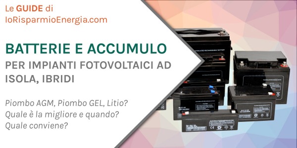 Batterie e accumulo per impianti fotovoltaici ibridi, ad isola o connesi in rete