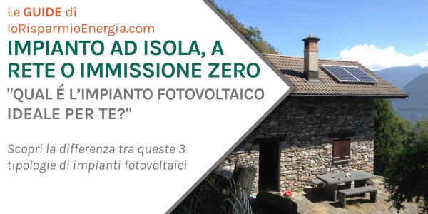 Impianto fotovoltaico ad isola, connesso a rete o immissione zero?